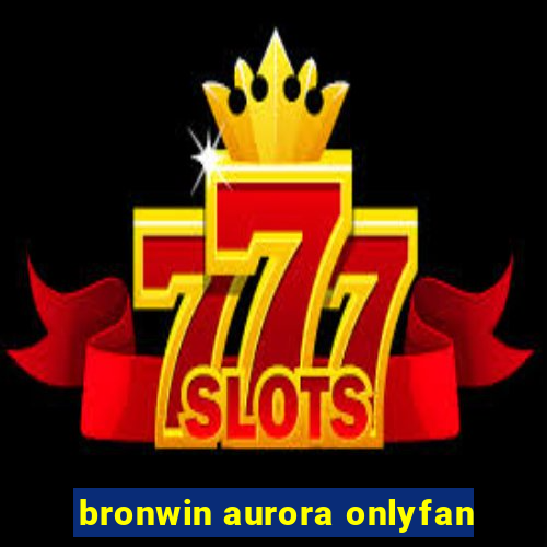 bronwin aurora onlyfan